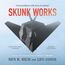 Skunk Works: A Personal Memoir of My Years of Lockheed: A Personal Memoir of My Years at Lockheed