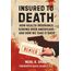 Insured to Death: How Health Insurance Screws Over Americans - And How We Take It Back