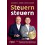 Steuern steuern: Mit der richtigen Strategie zu Vermögen und Wohlstand. Das Standardwerk seit 10 Jahren – erweitert und aktualisiert | Geld sparen bei Vermögensaufbau & Anlage