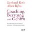 Coaching, Beratung und Gehirn: Neurobiologische Grundlagen wirksamer Veränderungskonzepte