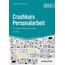 Crashkurs Personalarbeit: Vom Arbeitsvertrag bis zum Zeugnis (Haufe Fachbuch)
