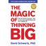 The Magic of Thinking Big: The motivational bestseller on the power of positive thinking
