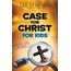 Case for Christ for Kids (Case for… Series for Kids)