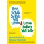 How to Talk So Kids Will Listen & Listen So Kids Will Talk (The How To Talk Series)