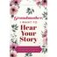 Grandmother, I Want to Hear Your Story: A Grandmother's Guided Journal to Share Her Life and Her Love (Hear Your Story Books)