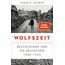 Wolfszeit: Deutschland und die Deutschen 1945 - 1955 | Ausgezeichnet mit dem Preis der Leipziger Buchmesse 2019