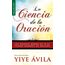 La ciencia de la oración/ The Science Of Prayer: Los Grandes Heroes De La Fe Fueron Hombres De Oracion